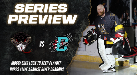 SERIES PREVIEW: MOCCASINS LOOK TO BREAK THROUGH AGAINST RIVER DRAGONS AND KEEP PLAYOFF HOPES ALIVE