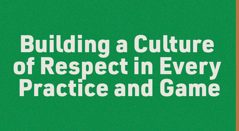Building a Culture of Respect in Every Practice and Game