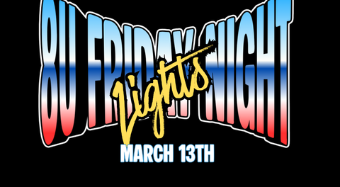 8U FRIDAY NIGHT LIGHTS MARCH 13TH @ NEW MARKET